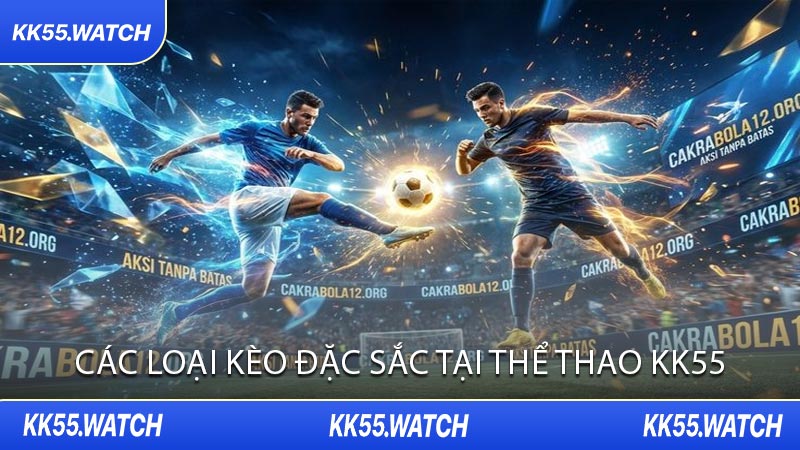 Các Loại Kèo Đặc Sắc tại Thể Thao KK55