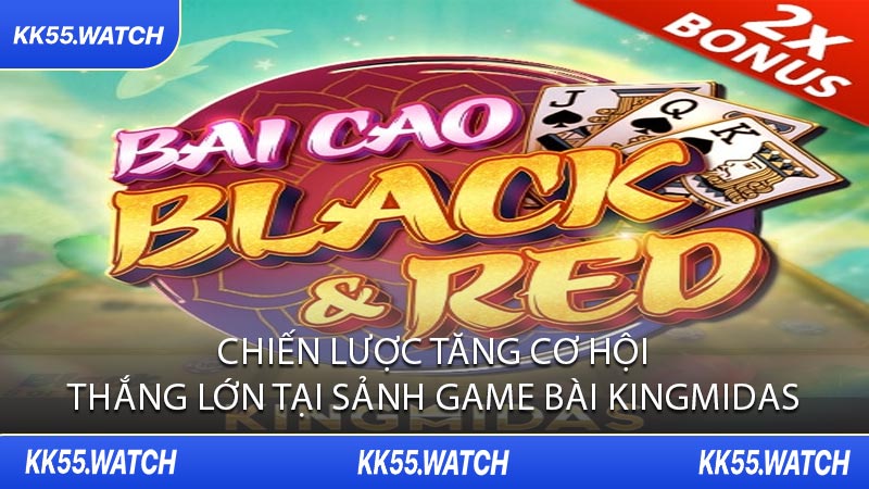Chiến Lược Tăng Cơ Hội Thắng Lớn Tại Sảnh Game Bài KingMidas