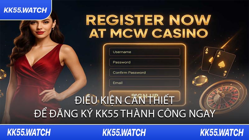 Điều Kiện Cần Thiết Để Đăng Ký KK55 Thành Công Ngay
