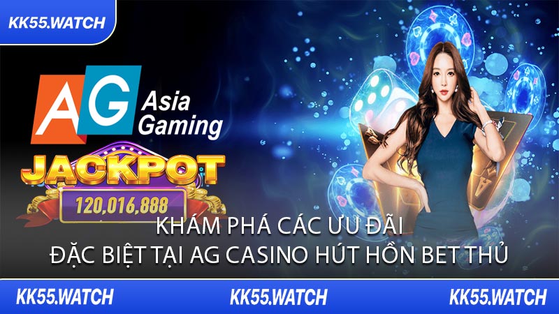 Khám Phá Các Ưu Đãi Đặc Biệt Tại AG Casino Hút Hồn Bet Thủ