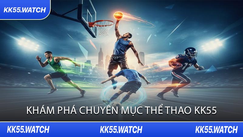 Khám Phá Chuyên Mục Thể Thao KK55