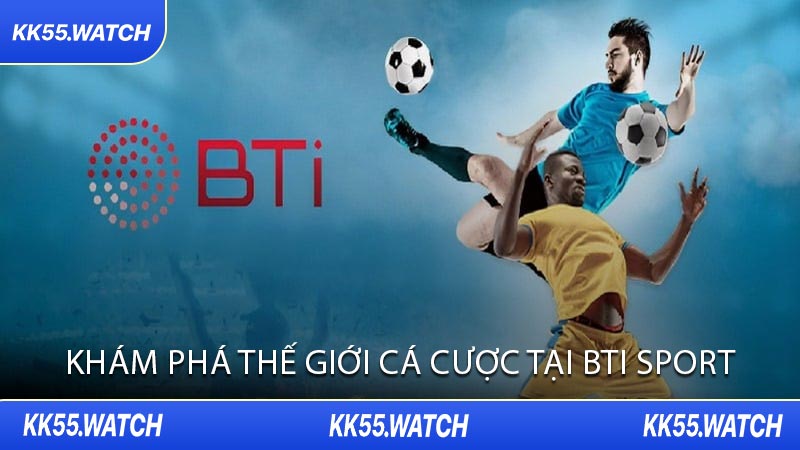 Khám Phá Thế Giới Cá Cược Tại BTi Sport