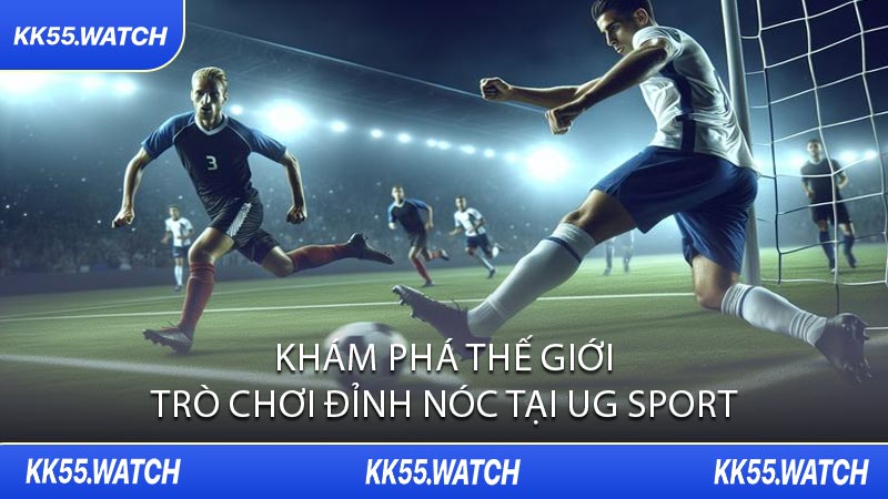 Khám Phá Thế Giới Trò Chơi Đỉnh Nóc Tại UG Sport