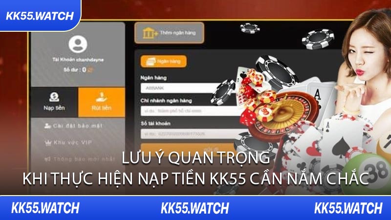 Lưu Ý Quan Trọng Khi Thực Hiện Nạp Tiền KK55 Cần Nắm Chắc