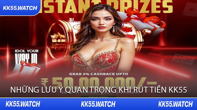 Những Lưu Ý Quan Trọng Khi Rút Tiền KK55