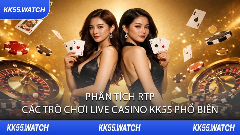 Phân Tích RTP Các Trò Chơi Live Casino KK55 Phổ Biến