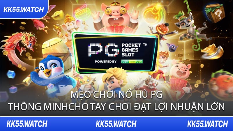Mẹo Chơi Nổ Hũ PG Thông Minh Cho Tay Chơi Đạt Lợi Nhuận Lớn